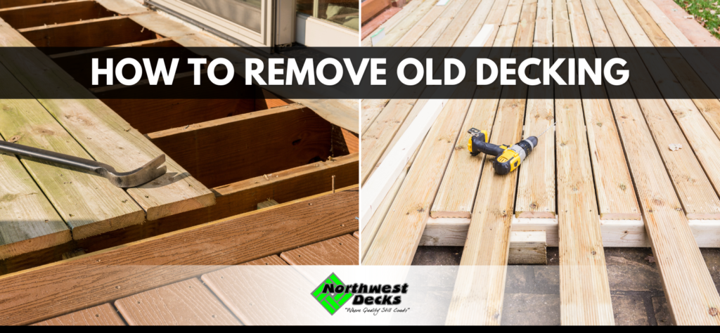 how-to-remove-old-decking-northwest-decks